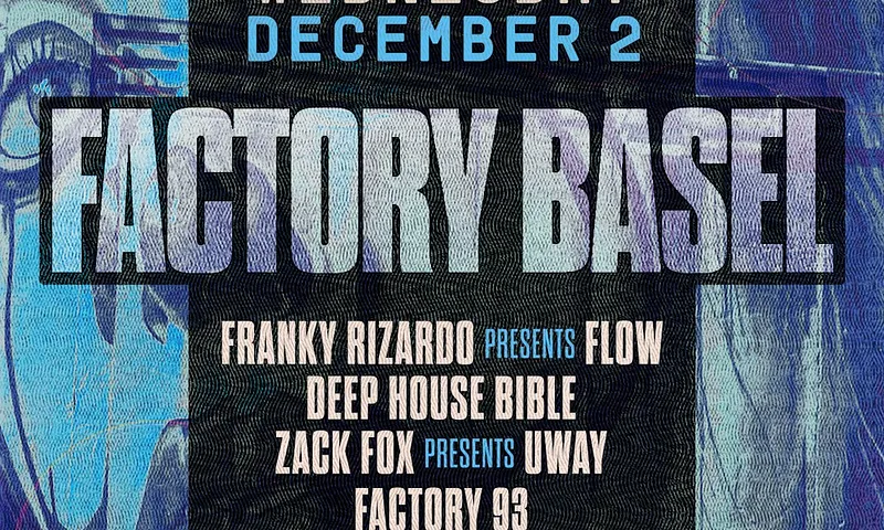 Factory Basel 2026: Wednesday (Franky Rizardo presents FLOW, Zack Fox presents UWAY and more)