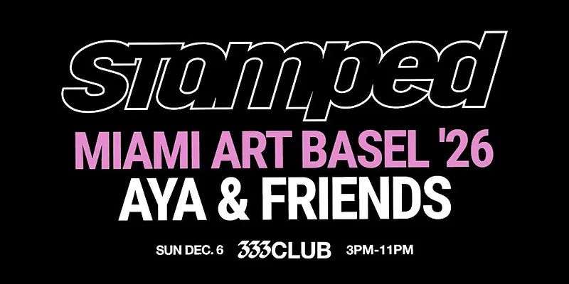 STAMPED: AYA & Friends hosted by 333 Club (Miami Art Basel '26)